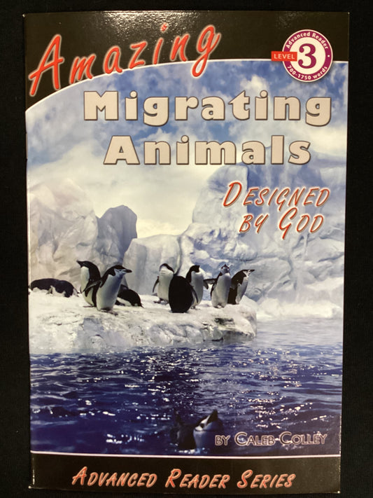 Advanced Reader: Amazing Migrating Animals Designed by God